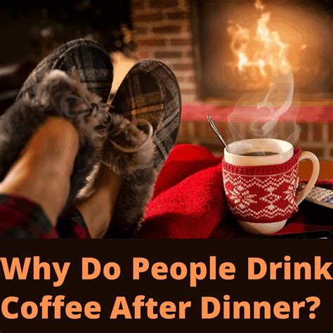 Why Do People Drink Coffee After Dinner?