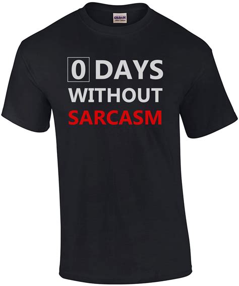 0 days without sarcasm - funny t-shirt