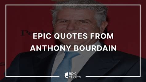 12 Epic Quotes By Anthony Bourdain - Epic Quotes