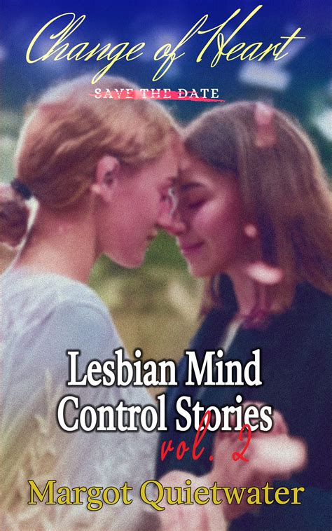 Change of Heart: A Lesbian Mind Control Story by Margot Quietwater ...
