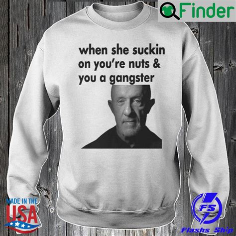 When She Sucking On Your Nuts And You A Gangster Shirt - Q-Finder ...
