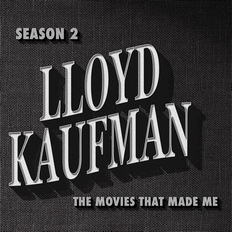 Lloyd Kaufman - The Movies That Made Me - Podcast - Podtail