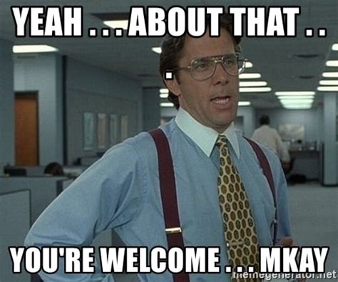 25 You're Welcome Memes You Can Totally Use Today - SayingImages.com