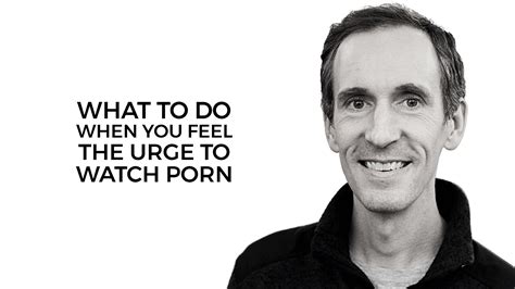 What To Do When You Feel The Urge To Watch Porn (with Dan Johnson)