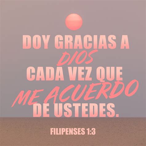Filipenses 1:3-4,6 Doy gracias a mi Dios cada vez que me acuerdo de ...