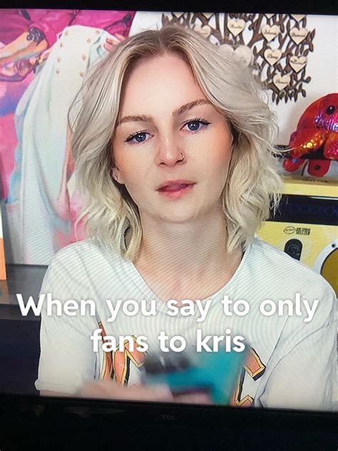 When you say only fans to Kris : r/kallmekris