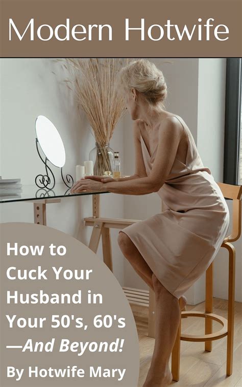 Modern Hotwife: How to Cuck Your Husband in Your 50's, 60's—And Beyond ...