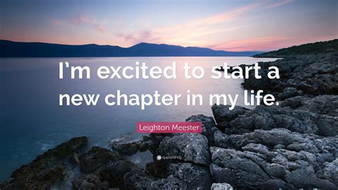 Leighton Meester Quote: “I’m excited to start a new chapter in my life.”
