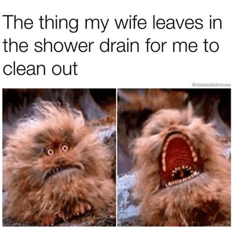 The thing my wife leaves in the shower drain for me to clean out. - Funny