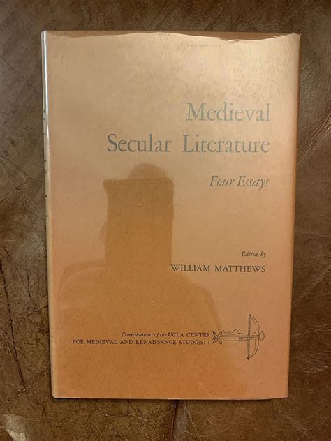 Medieval secular literature: Four essays (Contributions of the UCLA Center for Medieval and ...