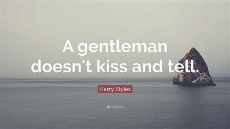 Harry Styles Quote: "A gentleman doesn't kiss and tell."