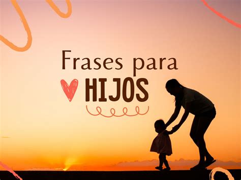90 frases para hijos que expresan amor y orgullo ️ - Pensador