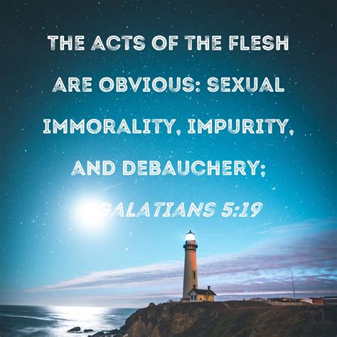 Galatians 5:19 The acts of the flesh are obvious: sexual immorality ...