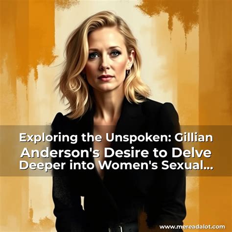 Exploring the Unspoken: Gillian Anderson's Desire to Delve Deeper into ...