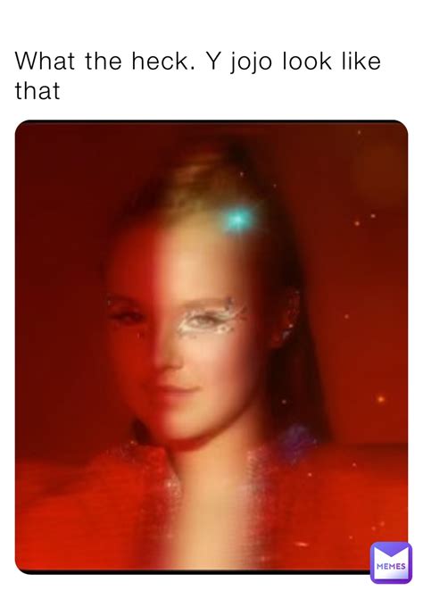 What the heck. Y jojo look like that | @Spitc31 | Memes