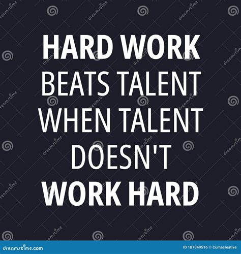 Hard Work Beats Talent when Talent Doesn T Work Hard - Quotes about ...