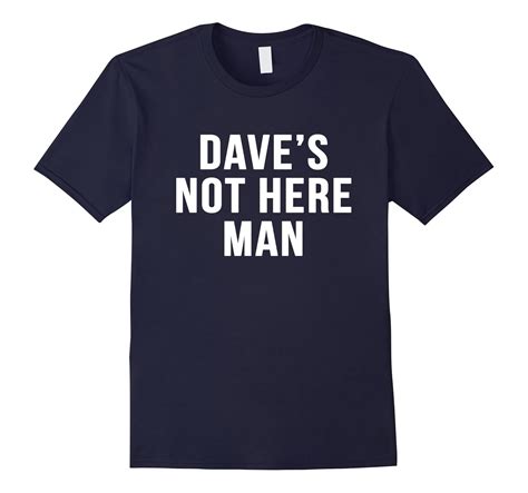 Dave’s Not Here Man Novelty Gift Comedy Funny 70s Shirts-CL – Colamaga