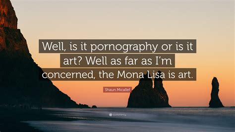 Shaun Micallef Quote: "Well, is it pornography or is it art? Well as ...