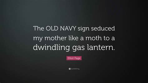 Elliot Page Quote: “The OLD NAVY sign seduced my mother like a moth to ...
