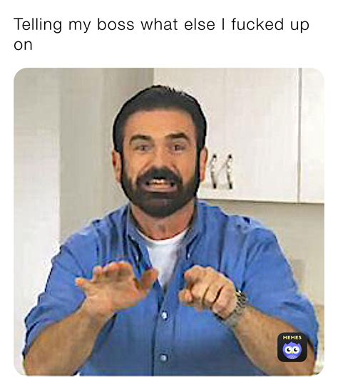 Telling my boss what else I fucked up on | @thisone | Memes