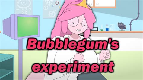 Bubblegum's experiment