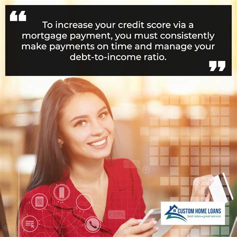 "To increase your credit score via a mortgage payments, you must ...