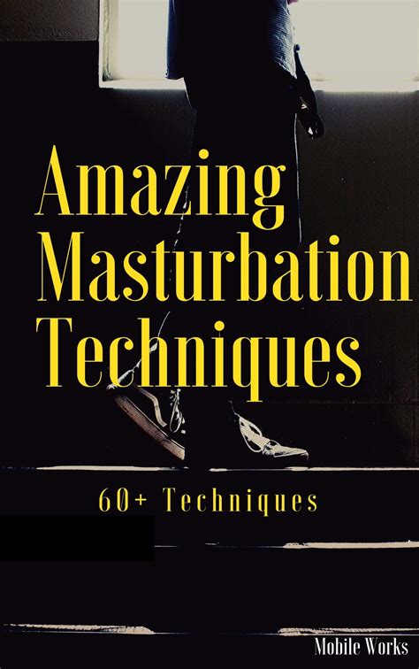 MAN MASTURBATION GUIDE - MALE MASTURBATION TECHNIQUES: 60+ AMAZING MEN ...