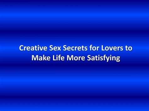 PPT - Creative Sex Secrets for Lovers to Make Life More Satisfying ...