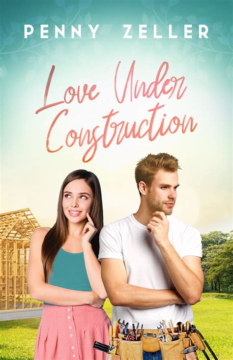Love Under Construction by Penny Zeller | Goodreads