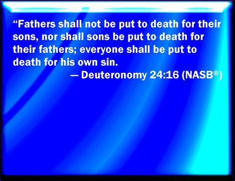 Deuteronomy 24:16 The fathers shall not be put to death for the ...