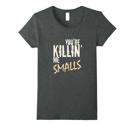 You’re Killin Me Smalls – Your Killing Me Smalls T-Shirt-4LVS – 4loveshirt