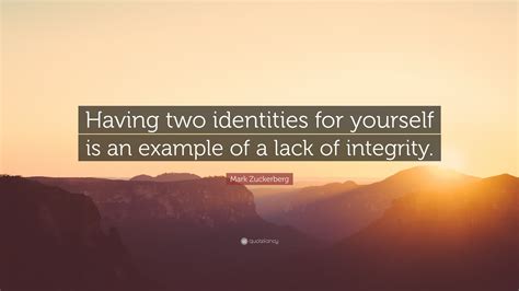 Mark Zuckerberg Quote: “Having two identities for yourself is an ...