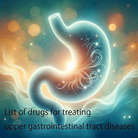 List of drugs for treating upper gastrointestinal tract diseases