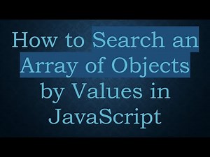 How to Search an Array of Objects by Values in JavaScript