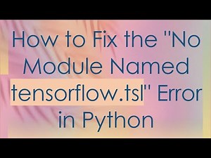 How to Fix the "No Module Named tensorflow.tsl" Error in Python