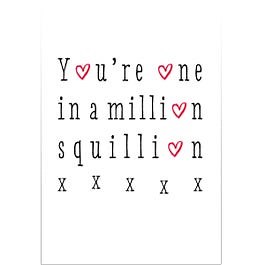 You're One In A Million Squillion Card