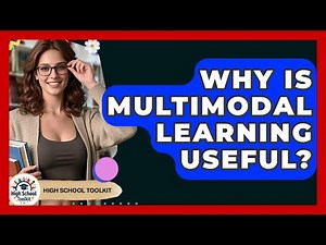 Why Is Multimodal Learning Useful? - High School Toolkit
