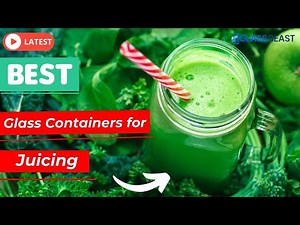 5 Best Glass Containers for Juicing You Can Buy in [2022]