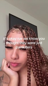 Rue and the Pill: Did She Know They Were More Than Painkillers?