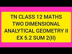 TN CLASS 12 MATHS TWO DIMENSIONAL ANALYTICAL GEOMETRY II EX 5.2 SUM 2(II)