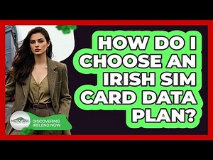 How Do I Choose An Irish SIM Card Data Plan?