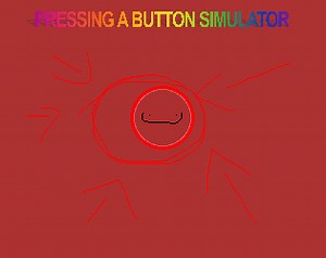 Pressing a Button Simulator by blobthecloud7