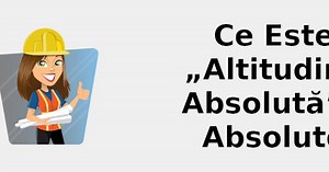 Ce este „altitudine absolută” - absolute altitude 🧑‍🔧