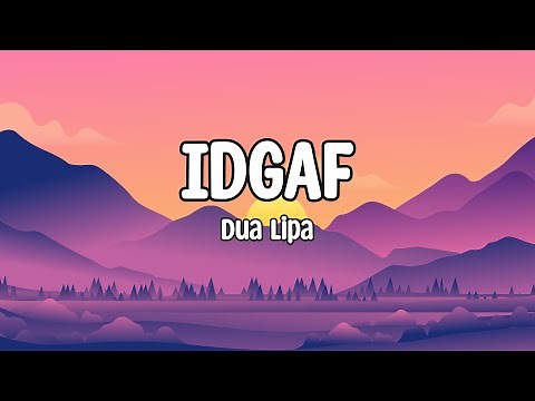 Dua Lipa - IDGAF (Lyrics)