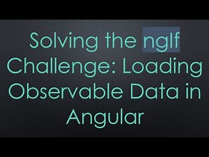 Solving the ngIf Challenge: Loading Observable Data in Angular