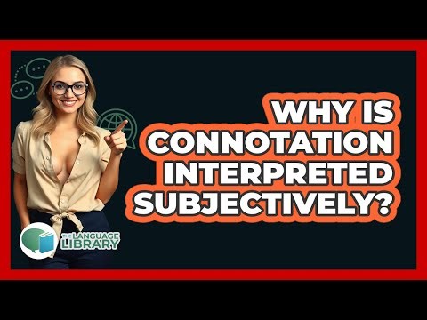 Why Is Connotation Interpreted Subjectively?