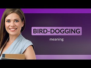 Bird-Dogging: Understanding the Phrase
