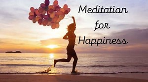 Happiness Through Meditation
