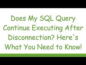 Does My SQL Query Continue Executing After Disconnection? Here's What You Need to Know!