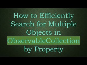 How to Efficiently Search for Multiple Objects in ObservableCollection by Property